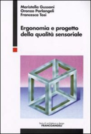 Ergonomia e progetto della qualità sensoriale - Maristella Gussoni - Oronzo Parlangeli - Francesca Tosi