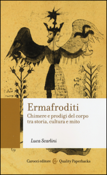 Ermafroditi. Chimere e prodigi del corpo tra storia, cultura e mito - Luca Scarlini