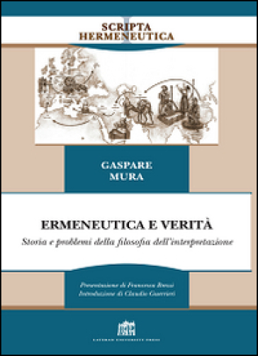 Ermeneutica e verità. Storia e problemi della filosofia dell'interpretazione - Gaspare Mura