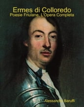 Ermes di Colloredo: Poesie Friulane, l Opera Completa