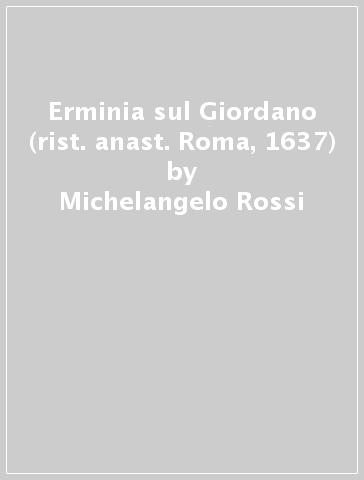 Erminia sul Giordano (rist. anast. Roma, 1637) - Michelangelo Rossi