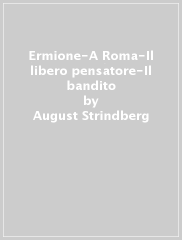 Ermione-A Roma-Il libero pensatore-Il bandito - August Strindberg