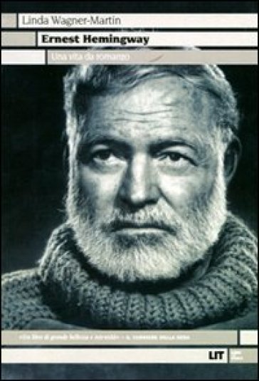 Ernest Hemingway. Una vita da romanzo - Linda Wagner-Martin