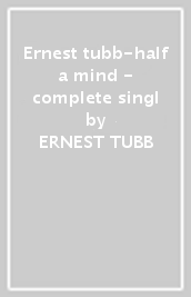 Ernest tubb-half a mind - complete singl