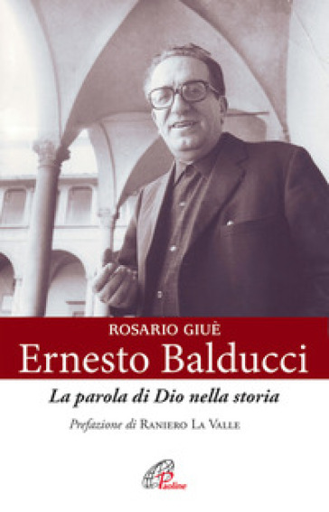 Ernesto Balducci. La parola di Dio nella storia - Rosario Giuè