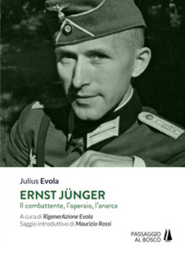 Ernst Junger. Il combattente, l'operaio, l'anarca - Julius Evola