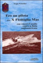 Ero un pilota della X Flottiglia Mas. Con i mezzi d assalto con la flotta angloamericana