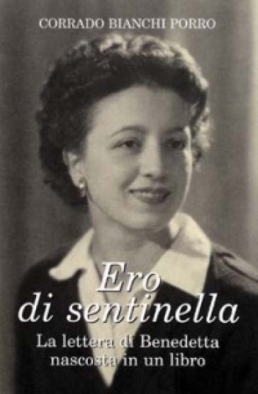 Ero di sentinella. La lettera di Benedetta nascosta in un libro - Corrado Bianchi Porro