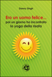 Ero un uomo felice... poi un giorno ho incontrato lo yoga della risata