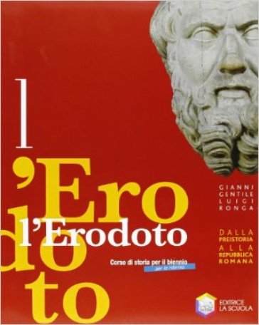 L'Erodoto. Con Metodo-Documenti-Storiografia. Ediz. riforma. Per le Scuole superiori. Con espansione online. 1: Dalla Preistoria alla repubblica romana - Gianni Gentile - Luigi Ronga