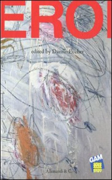 Eroi. Catalogo della mostra (Torino, 19 maggio-9 ottobre 2011) Ediz. inglese