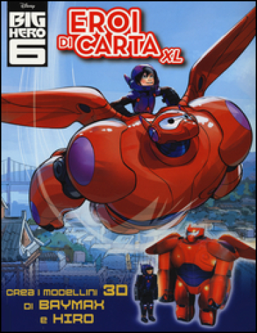 Eroi di carta XL. Big Hero 6. Ediz. illustrata