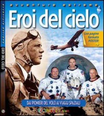 Eroi del cielo. Dai pionieri del volo ai viaggi spaziali - Von Hardesty