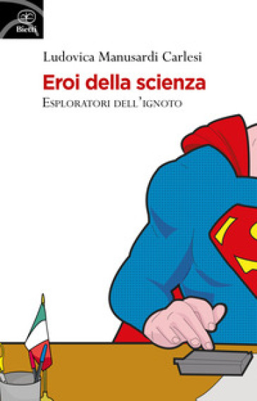 Eroi della scienza. Esploratori dell'ignoto - Ludovica Manusardi Carlesi