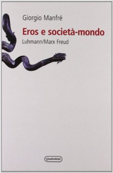 Eros e società-mondo. Luhmann/Marx/Freud - Giorgio Manfré