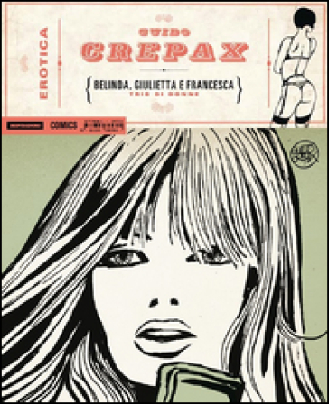 Erotica vol.16: Belinda, Giulietta e Francesca - Guido Crepax - - Guido Crepax