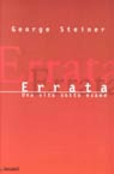 Errata. Una vita sotto esame - George Steiner