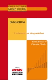 Erving Goffman, l observateur du quotidien