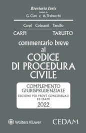 Esame avvocato. Commentario breve al codice procedura civile. Complemento giurisprudenziale. Edizione per prove concorsuali ed esami 2022 ammessa all esame di avvocato