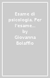 Esame di psicologia. Per l esame di Stato delle Scuole superiori