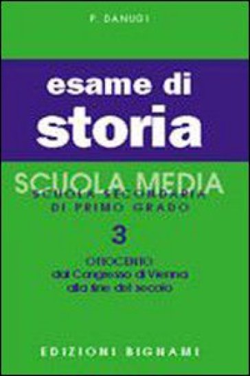 Esame di storia. Per la Scuola media. 3: Ottocento - P. Danugi