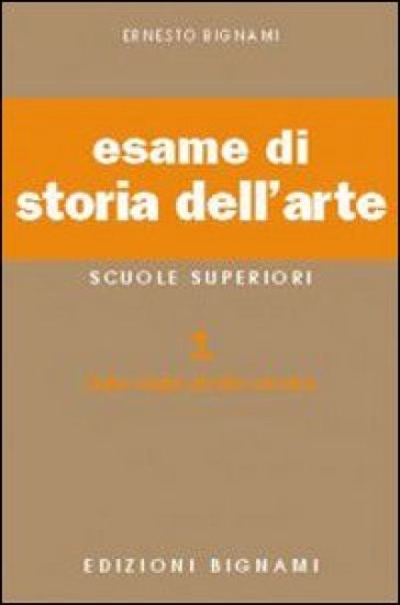 Esame di storia dell'arte. Per il Liceo classico e artistico. Vol. 1: Dalle origini all'arte romana - Lorenzo Bignami