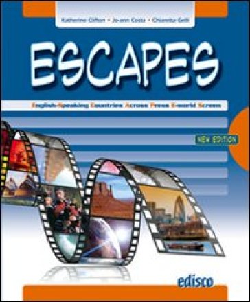 Escapes. English-speaking countries across press e-world screeen. Per le Scuole superiori. Con DVD. Con espansione online - Katherine Clifton - Jo-Ann Costa - Chiaretta Gelli