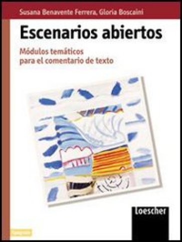 Escenarios abiertos. Modulos tematicos para el comentario de texto. Con espansione. Per le Scuole superiori - Susana Benevente Ferrera - Gloria Boscaini