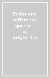 Esclusione, sofferenza, guerra. Tesi provvisorie sulla guerra, sull esclusione sociale, sulla privazione dei diritti, sulla sofferenza oscura