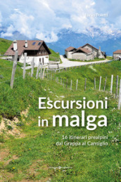Escursioni in Malga. 16 itinerari prealpini dal Grappa al Cansiglio