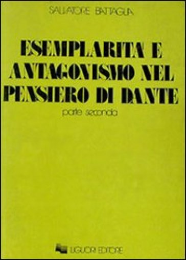 Esemplarità e antagonismo nel pensiero di Dante. 2. - Salvatore Battaglia