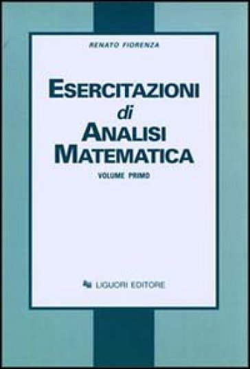 Esercitazioni di analisi matematica. 1. - Renato Fiorenza