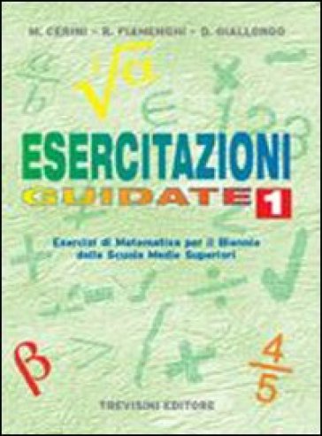 Esercitazioni guidate. Per le Scuole superiori. Vol. 1 - Maria Angela Cerini - Raul Fiamenghi - Donatella Giallongo