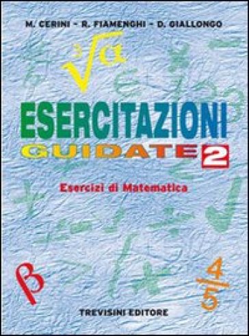 Esercitazioni guidate. Per le Scuole superiori. Vol. 2 - Maria Angela Cerini - Raul Fiamenghi - Donatella Giallongo