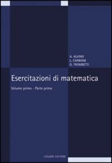 Esercitazioni di matematica. 1/1. - Angelo Alvino - Luciano Carbone - Guido Trombetti