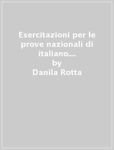 Esercitazioni per le prove nazionali di italiano. Con materiali per il docente. Per la 5ª classe elementare - Danila Rotta