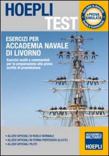 Esercizi per Accademia Navale di Livorno. Esercizi svolti e commentati per la preparazione alla prova scritta di preselezione