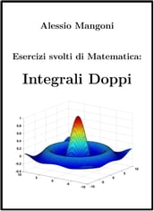 Esercizi Svolti di Matematica: Integrali Doppi