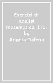 Esercizi di analisi matematica. 1/1.