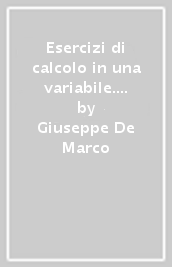 Esercizi di calcolo in una variabile. Per il nuovo ordinamento