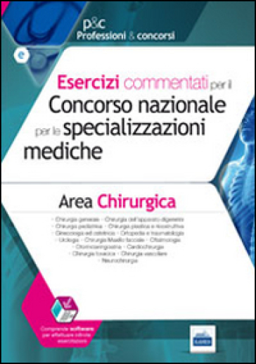 Esercizi commentati per il concorso nazionale per le specializzazioni mediche. Area chirurgica. Con software