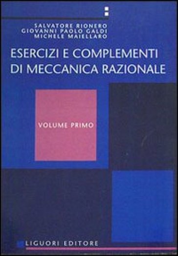 Esercizi e complementi di meccanica razionale. 1. - Salvatore Rionero - Giovanni Galdi - Michele Maiellaro