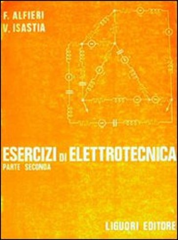 Esercizi di elettrotecnica. 2. - F. Alfieri - Vittorio Isastia Cimino