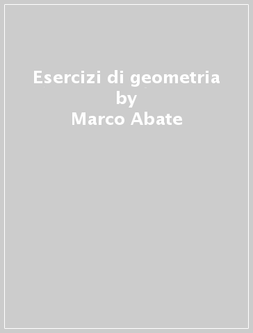 Esercizi di geometria - Marco Abate - Chiara De Fabritiis