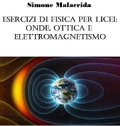 Esercizi di fisica per licei: onde, ottica e elettromagnetismo