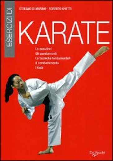 Esercizi di karate. Le posizioni, gli spostamenti, le tecniche fondamentali, il combattimento, i kata - Stefano Di Marino - Roberto Ghetti