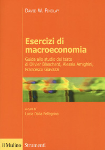 Esercizi di macroeconomia. Guida allo studio del testo di Olivier Blanchard, Alessia Amighini, Francesco Giavazzi - David W. Findlay