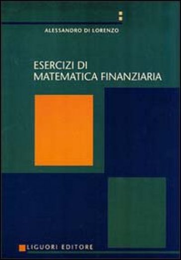 Esercizi di matematica finanziaria - Alessandro Di Lorenzo