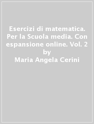 Esercizi di matematica. Per la Scuola media. Con espansione online. Vol. 2 - Maria Angela Cerini - Raul Fiamenghi - Donatella Giallongo