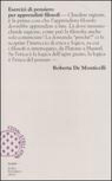 Esercizi di pensiero per apprendisti filosofi - Roberta De Monticelli